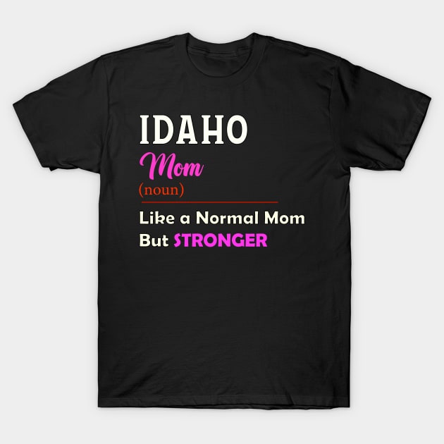 Idaho Stronger Mom T-Shirt by QinoDesign